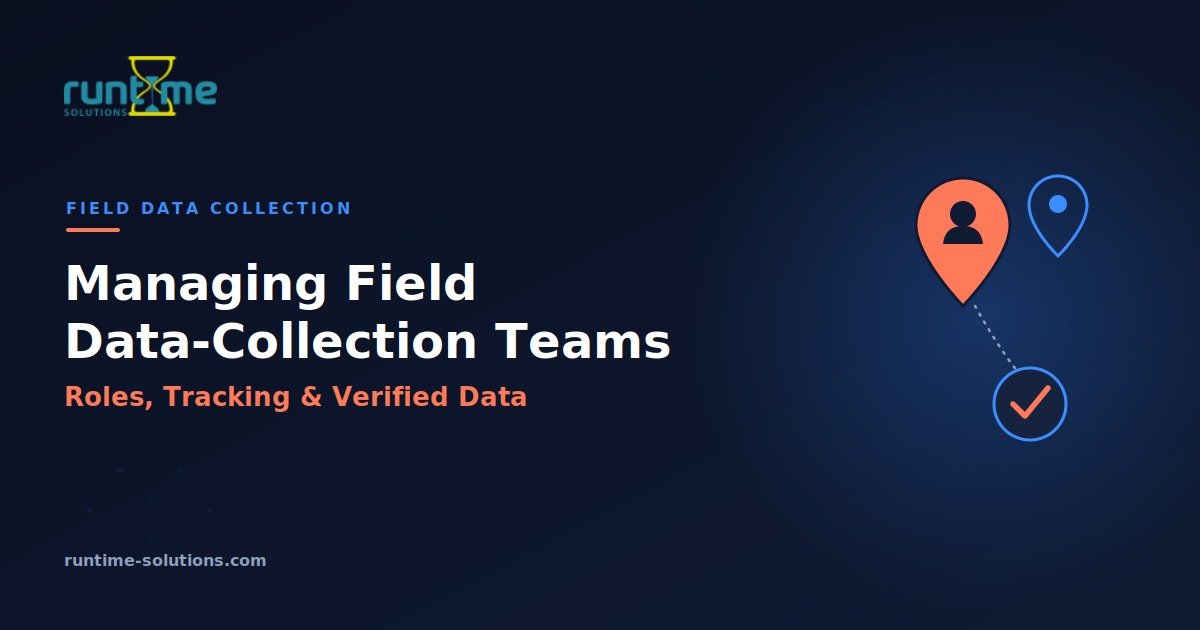 Managing Field Data-Collection Teams: Roles, Tracking, and Verified Data